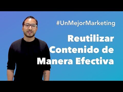 Reciclar contenido: clave para una estrategia efectiva