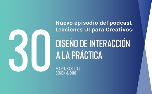 Episodio 30 – Diseño de interacción  a la práctica
